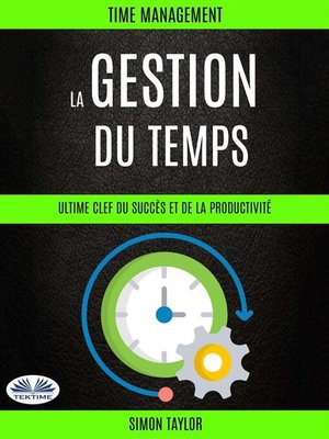cover image of La Gestion Du Temps --Ultime Clef  Du Succès Et De La Productivité (Time Management)